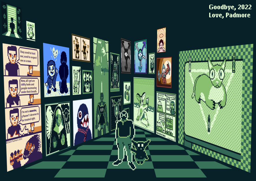 Image Description: A man and a small dark humanoid stand in the middle of a dark tile floor. Behind them, two walls of artwork converge; they are the collected Tumblr art posts of Clark Padmore from November 2021 to December 2022.

It is easily observed that the small humanoid figure standing by the man in the middle is the same as the one from the drawing of the road.

Next to the small figure, I stand with my hands in my pockets. I'm wearing black shoes, dark khakis, a black sweater, and a black mask with a cross-roads eye (a mercurial eye, if you will).

In the top-right corner is white text. "Goodbye, 2022. Love, Padmore." End Description.