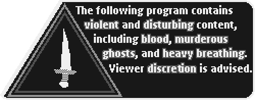 The following program contains violent and disturbing content, including blood, murderous ghosts, and heavy breathing. Viewer discretion is advised.